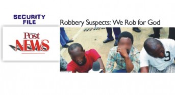 *Robbery Suspects: We Rob for God  *IGP ORDER PROBE INTO THREAT TO LIFE IN IKORODU